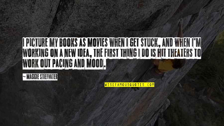 No Work Mood Quotes By Maggie Stiefvater: I picture my books as movies when I