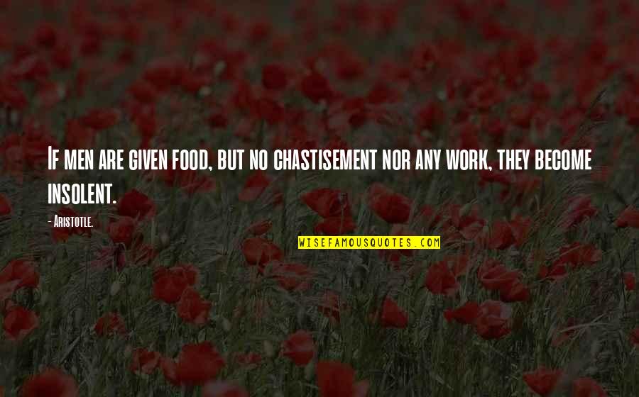 No Work No Food Quotes By Aristotle.: If men are given food, but no chastisement