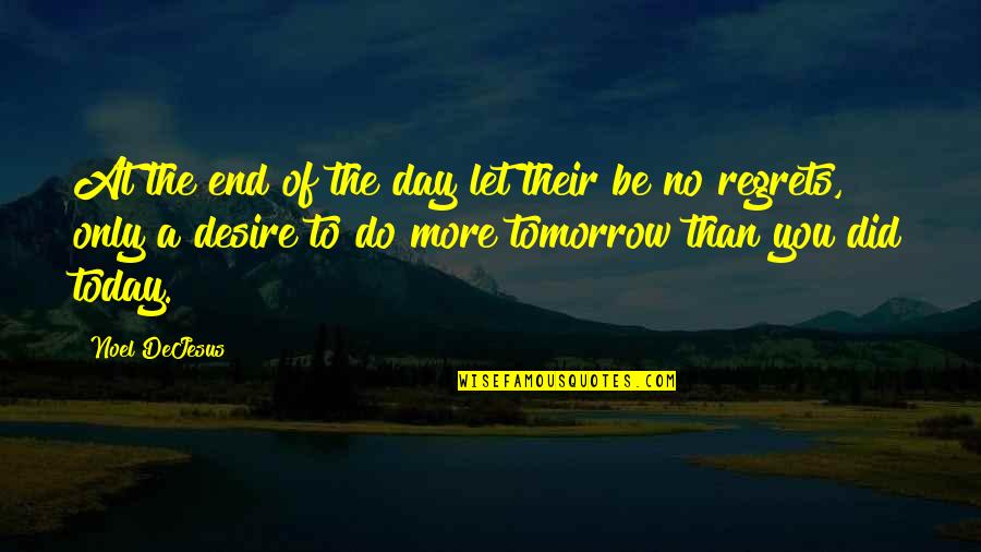 No Work Tomorrow Quotes By Noel DeJesus: At the end of the day let their