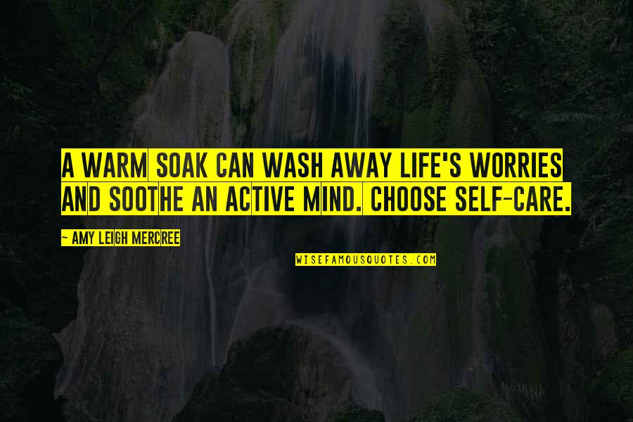 No Worries About Life Quotes By Amy Leigh Mercree: A warm soak can wash away life's worries