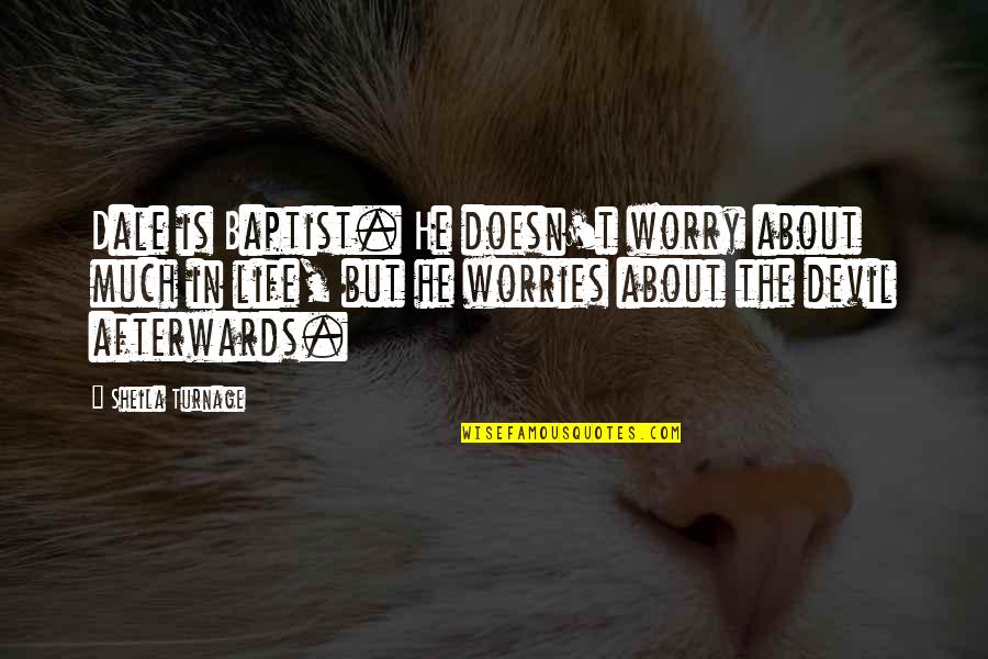 No Worries About Life Quotes By Sheila Turnage: Dale is Baptist. He doesn't worry about much No Worries About Life Quotes By Sheila Turnage: Dale is Baptist. He doesn't worry about much