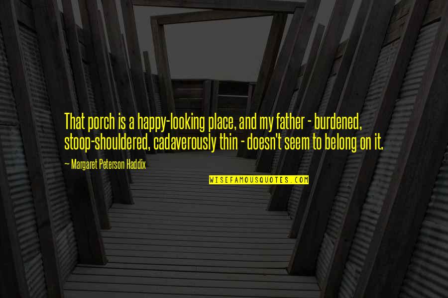 No Worries Just Be Happy Quotes By Margaret Peterson Haddix: That porch is a happy-looking place, and my