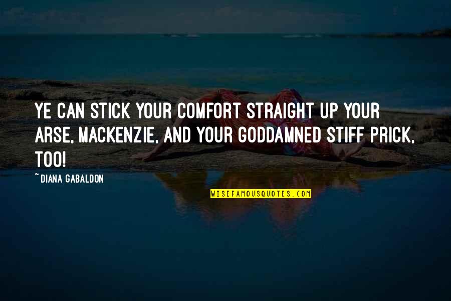 No Worries Love Quotes By Diana Gabaldon: Ye can stick your comfort straight up your