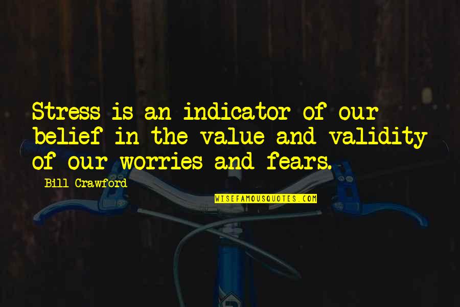 No Worries No Stress Quotes By Bill Crawford: Stress is an indicator of our belief in