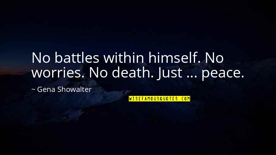 No Worries Quotes By Gena Showalter: No battles within himself. No worries. No death. No Worries Quotes By Gena Showalter: No battles within himself. No worries. No death.