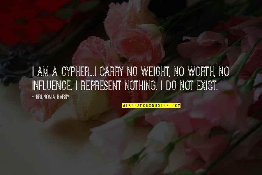 No Worth Quotes By Brunonia Barry: I am a cypher...I carry no weight, no