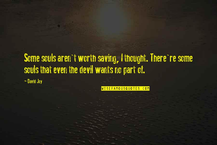 No Worth Quotes By David Joy: Some souls aren't worth saving, I thought. There're No Worth Quotes By David Joy: Some souls aren't worth saving, I thought. There're