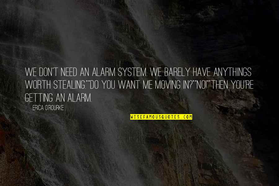No Worth Quotes By Erica O'Rourke: We don't need an alarm system. We barely No Worth Quotes By Erica O'Rourke: We don't need an alarm system. We barely