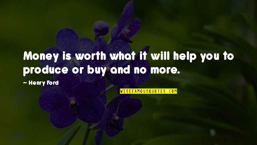 No Worth Quotes By Henry Ford: Money is worth what it will help you
