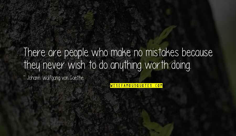 No Worth Quotes By Johann Wolfgang Von Goethe: There are people who make no mistakes because