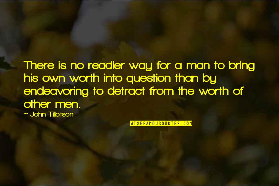 No Worth Quotes By John Tillotson: There is no readier way for a man