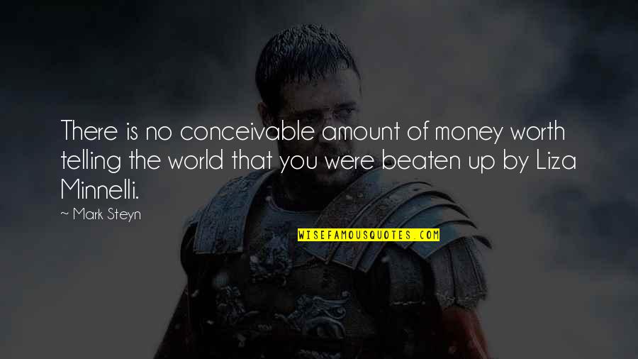 No Worth Quotes By Mark Steyn: There is no conceivable amount of money worth No Worth Quotes By Mark Steyn: There is no conceivable amount of money worth