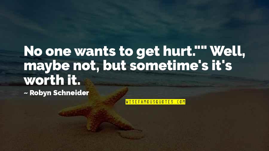No Worth Quotes By Robyn Schneider: No one wants to get hurt."" Well, maybe