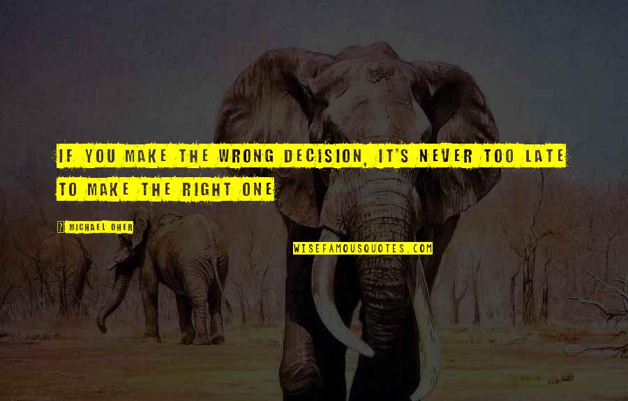 No Wrong Decision Quotes By Michael Oher: If you make the wrong decision, it's never