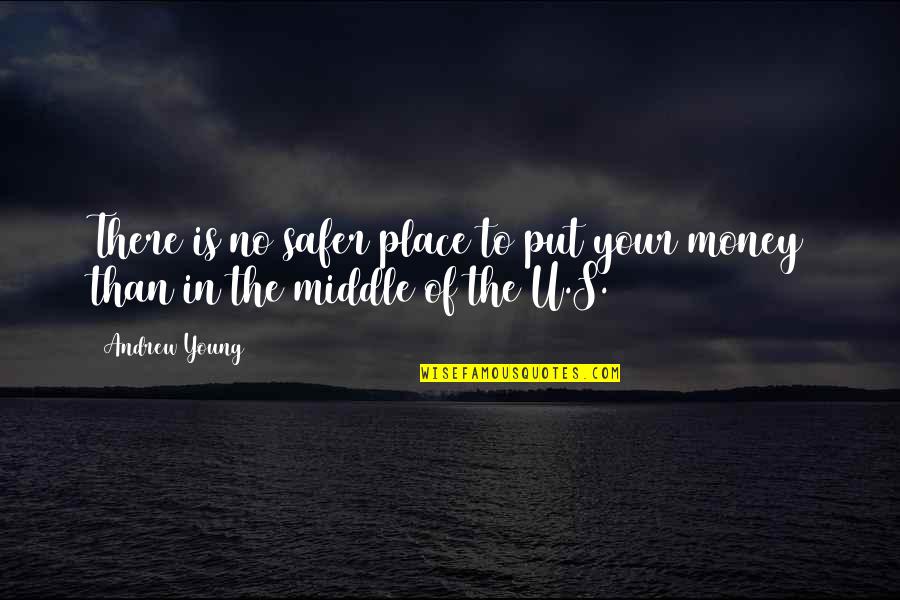 No Your Place Quotes By Andrew Young: There is no safer place to put your