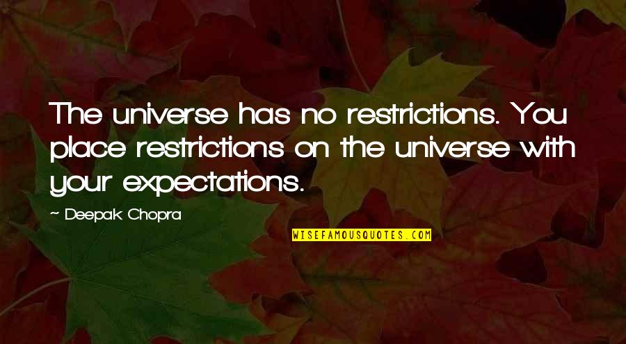 No Your Place Quotes By Deepak Chopra: The universe has no restrictions. You place restrictions