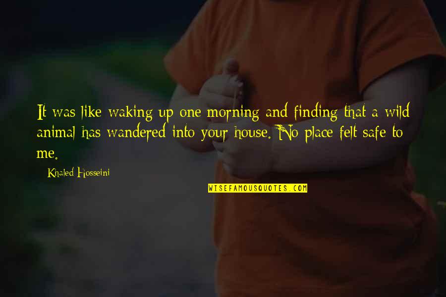 No Your Place Quotes By Khaled Hosseini: It was like waking up one morning and