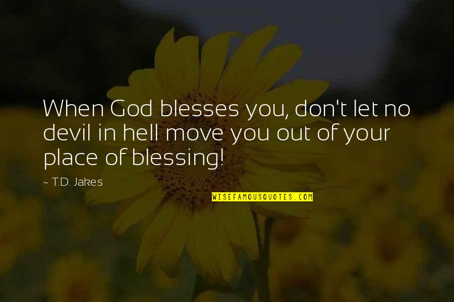 No Your Place Quotes By T.D. Jakes: When God blesses you, don't let no devil