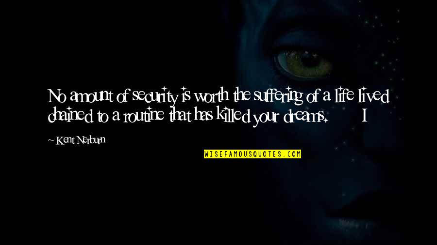 No Your Worth Quotes By Kent Nerburn: No amount of security is worth the suffering No Your Worth Quotes By Kent Nerburn: No amount of security is worth the suffering