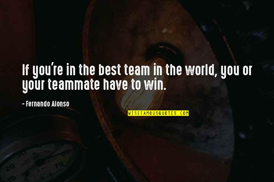 No1 Darts Quotes By Fernando Alonso: If you're in the best team in the