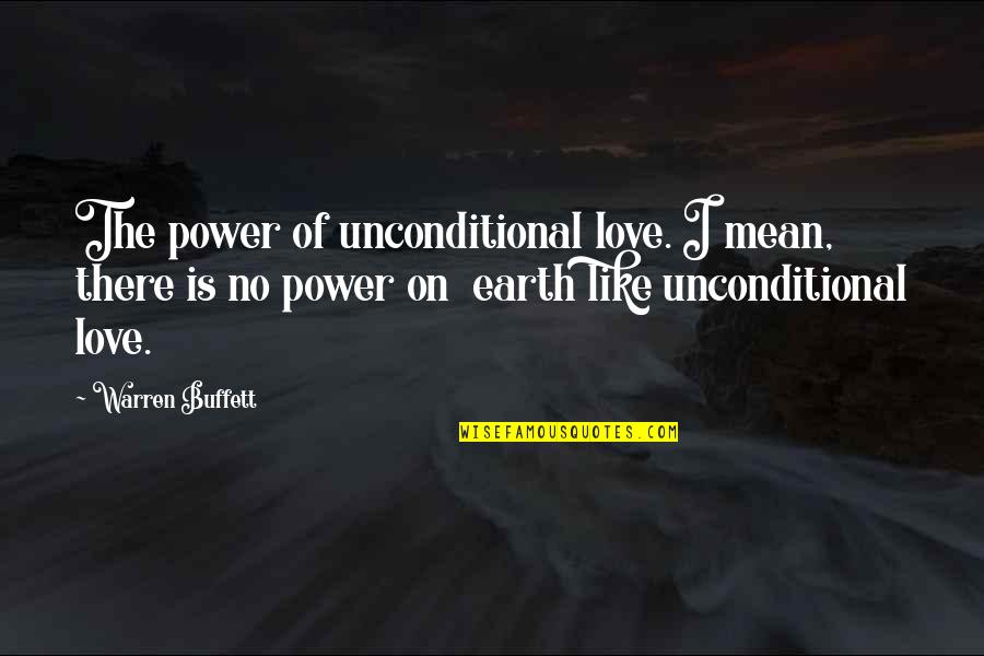 No1 Is Perfect Quotes By Warren Buffett: The power of unconditional love. I mean, there