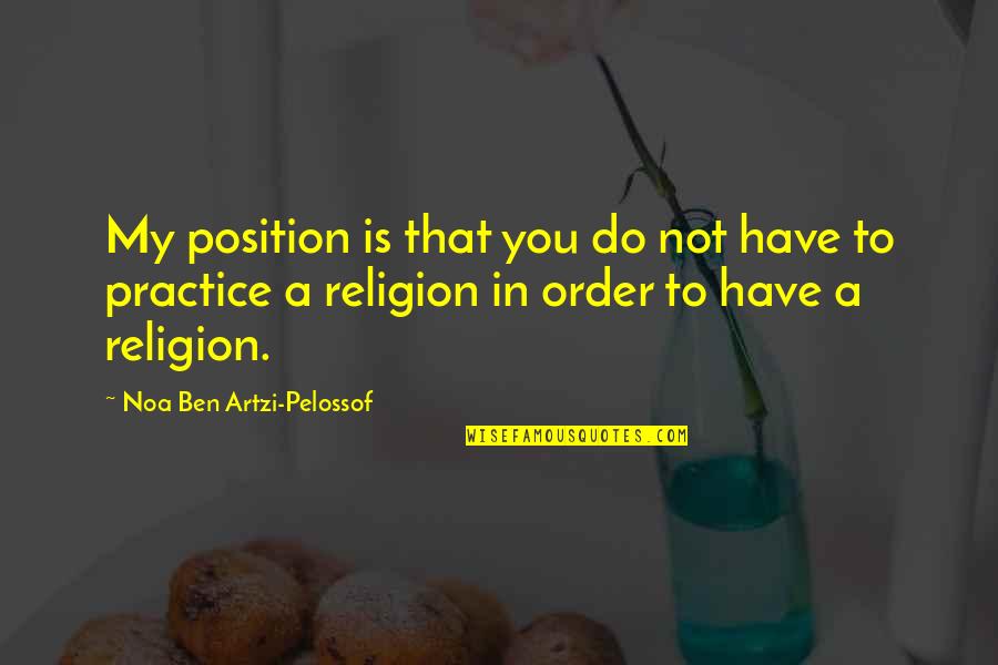 Noa Quotes By Noa Ben Artzi-Pelossof: My position is that you do not have