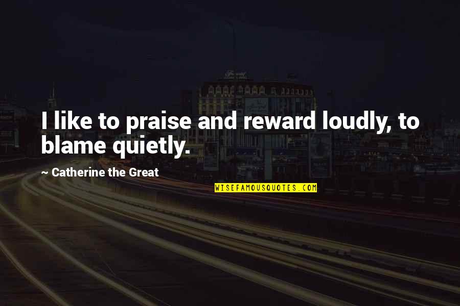 Noaaspaceweather Quotes By Catherine The Great: I like to praise and reward loudly, to Noaaspaceweather Quotes By Catherine The Great: I like to praise and reward loudly, to