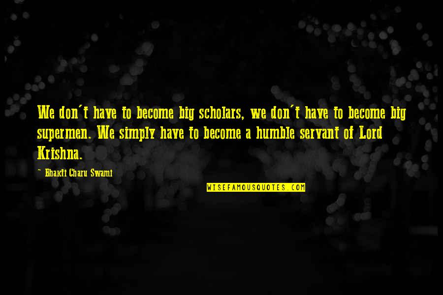 Noachian Covenant Quotes By Bhakti Charu Swami: We don't have to become big scholars, we Noachian Covenant Quotes By Bhakti Charu Swami: We don't have to become big scholars, we