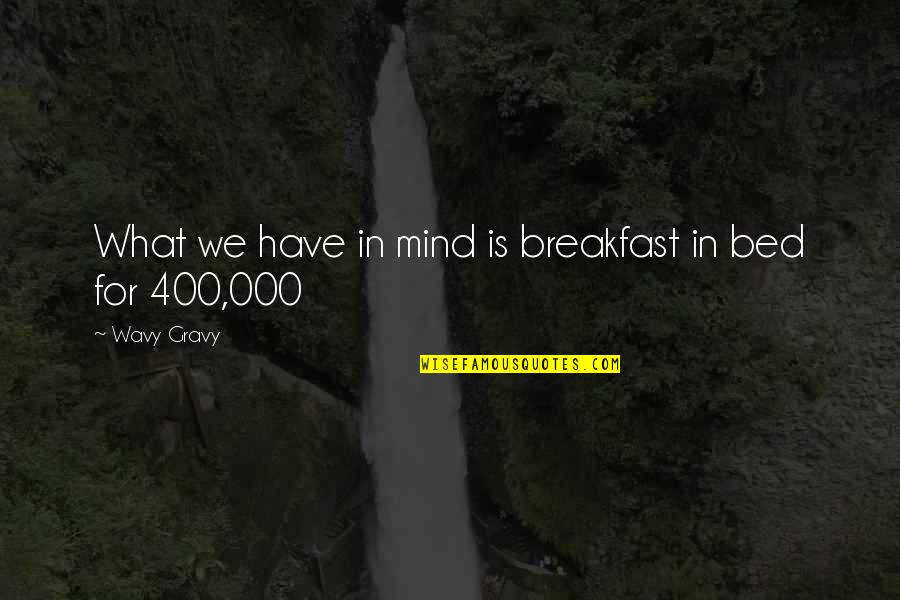 Noachian Covenant Quotes By Wavy Gravy: What we have in mind is breakfast in Noachian Covenant Quotes By Wavy Gravy: What we have in mind is breakfast in