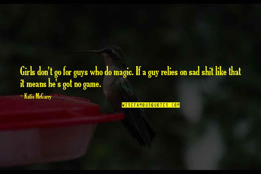 Noachian Quotes By Katie McGarry: Girls don't go for guys who do magic.