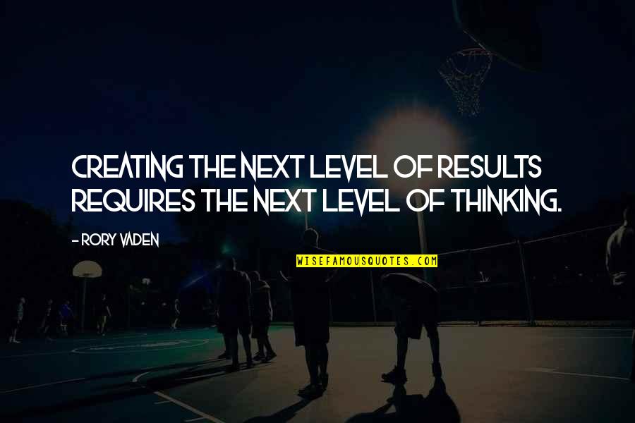 Noadiah Quotes By Rory Vaden: Creating the next level of results requires the
