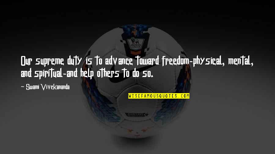 Noadiah Quotes By Swami Vivekananda: Our supreme duty is to advance toward freedom-physical, Noadiah Quotes By Swami Vivekananda: Our supreme duty is to advance toward freedom-physical,