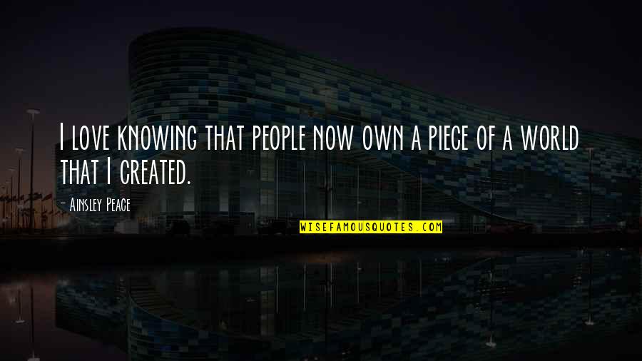 Noah And Allie Love Quotes By Ainsley Peace: I love knowing that people now own a