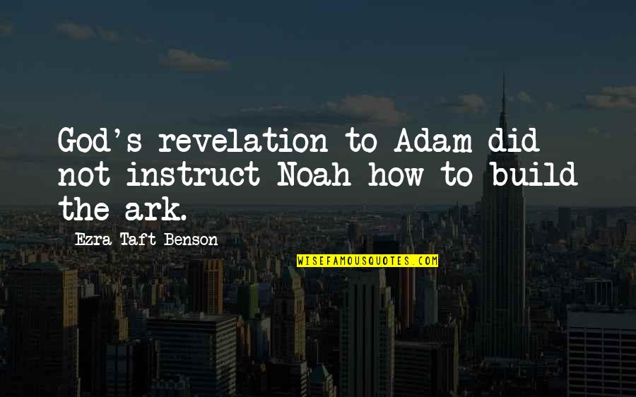 Noah And The Ark Quotes By Ezra Taft Benson: God's revelation to Adam did not instruct Noah