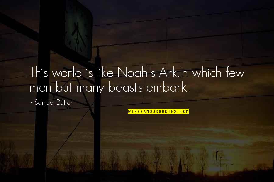 Noah And The Ark Quotes By Samuel Butler: This world is like Noah's Ark.In which few