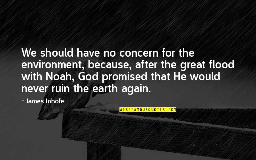 Noah And The Flood Quotes By James Inhofe: We should have no concern for the environment,