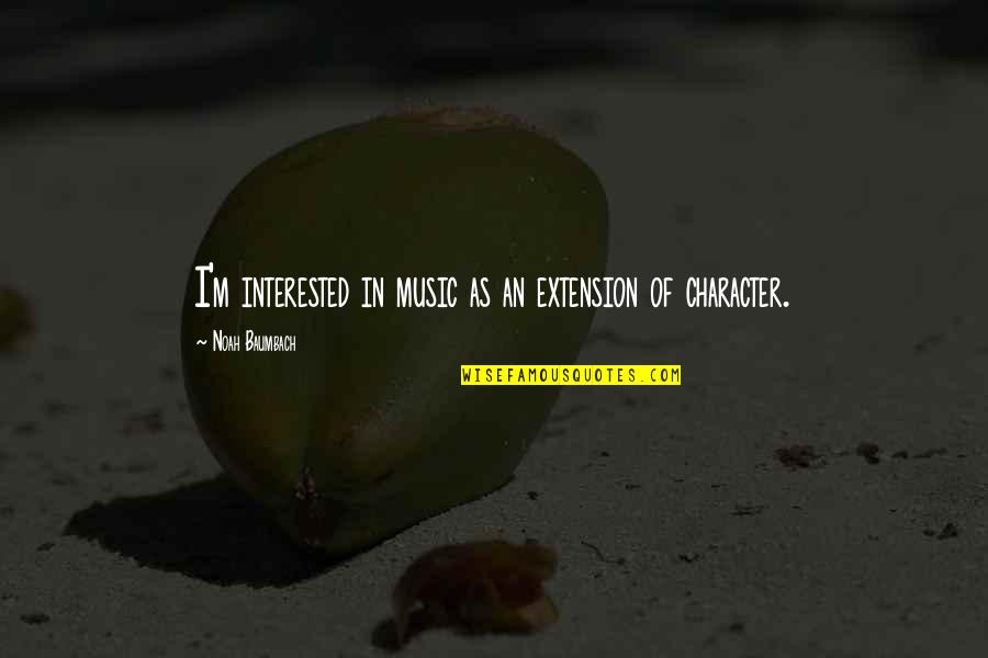 Noah Baumbach Quotes By Noah Baumbach: I'm interested in music as an extension of Noah Baumbach Quotes By Noah Baumbach: I'm interested in music as an extension of