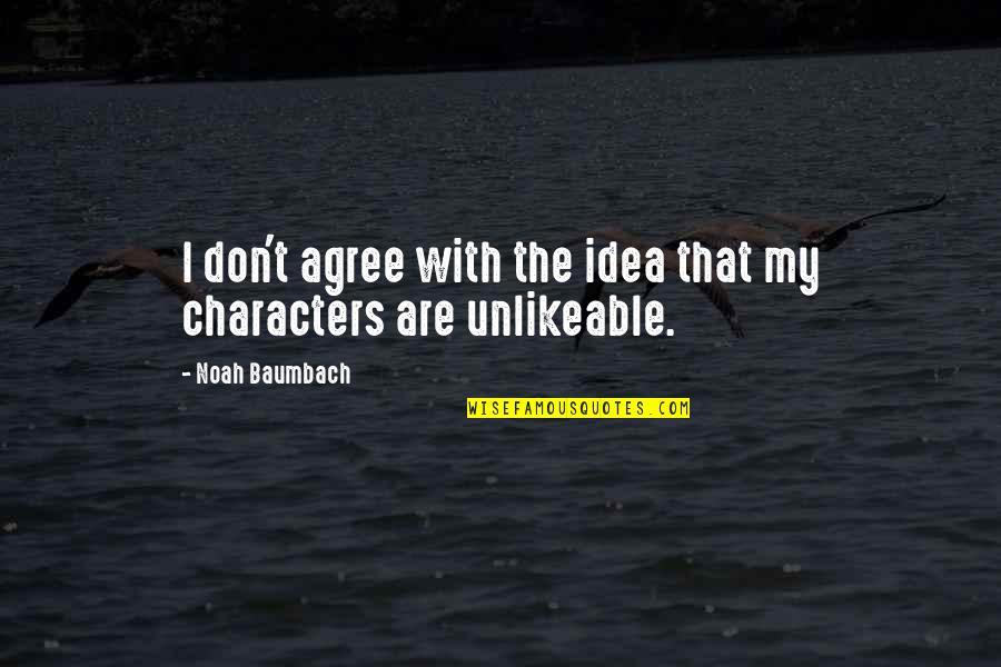Noah Baumbach Quotes By Noah Baumbach: I don't agree with the idea that my Noah Baumbach Quotes By Noah Baumbach: I don't agree with the idea that my
