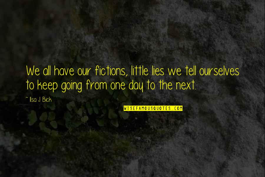 Noah Centineo Quote Quotes By Ilsa J. Bick: We all have our fictions, little lies we