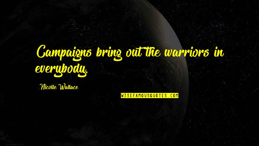 Noah Centineo Quote Quotes By Nicolle Wallace: Campaigns bring out the warriors in everybody. Noah Centineo Quote Quotes By Nicolle Wallace: Campaigns bring out the warriors in everybody.