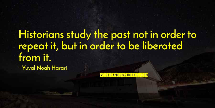 Noah Harari Quotes By Yuval Noah Harari: Historians study the past not in order to