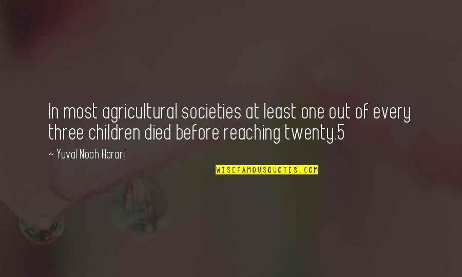 Noah Harari Quotes By Yuval Noah Harari: In most agricultural societies at least one out