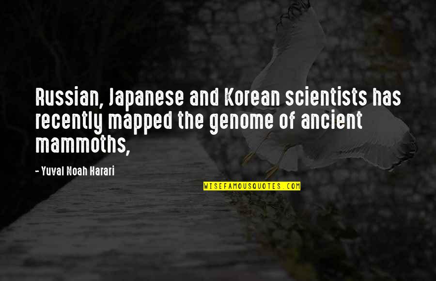 Noah Harari Quotes By Yuval Noah Harari: Russian, Japanese and Korean scientists has recently mapped
