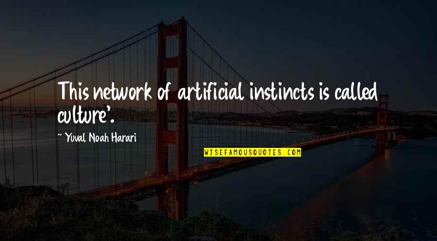 Noah Harari Quotes By Yuval Noah Harari: This network of artificial instincts is called culture'.