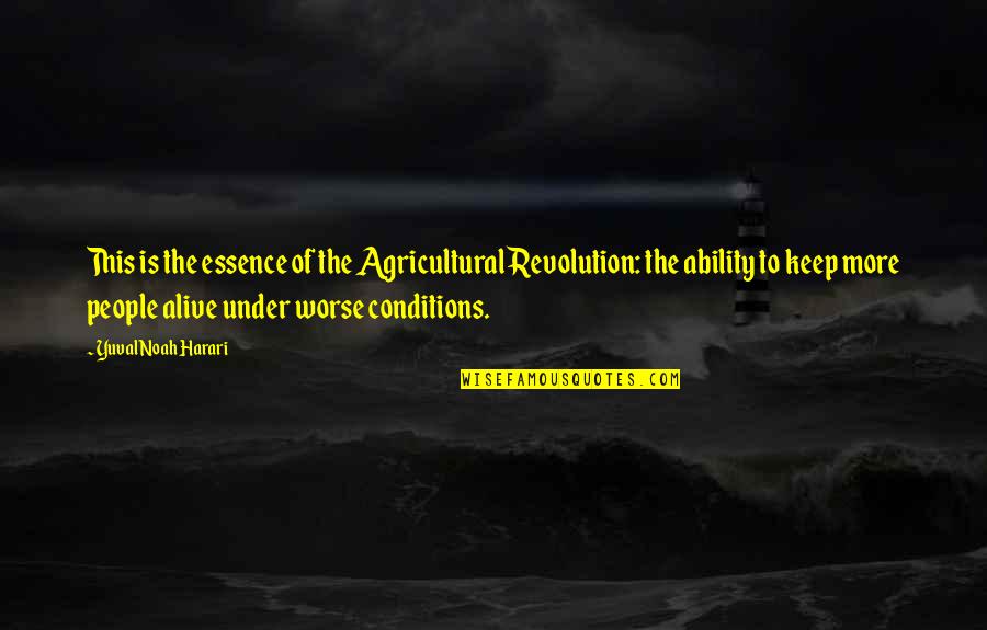 Noah Harari Quotes By Yuval Noah Harari: This is the essence of the Agricultural Revolution: