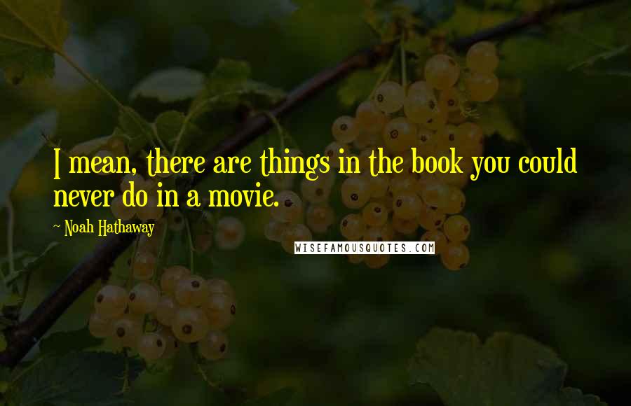 Noah Hathaway quotes: I mean, there are things in the book you could never do in a movie.