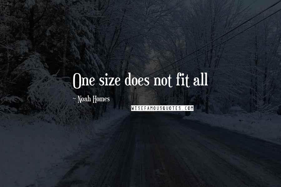 Noah Homes quotes: One size does not fit all