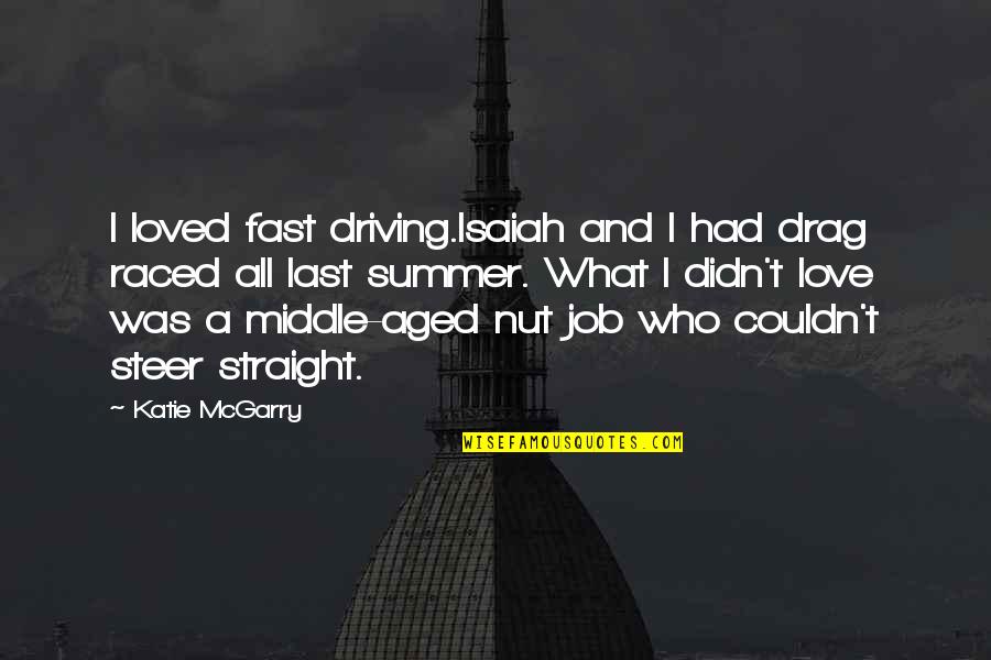 Noah Hutchins Quotes By Katie McGarry: I loved fast driving.Isaiah and I had drag Noah Hutchins Quotes By Katie McGarry: I loved fast driving.Isaiah and I had drag