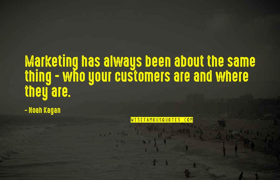 Noah Kagan Quotes By Noah Kagan: Marketing has always been about the same thing