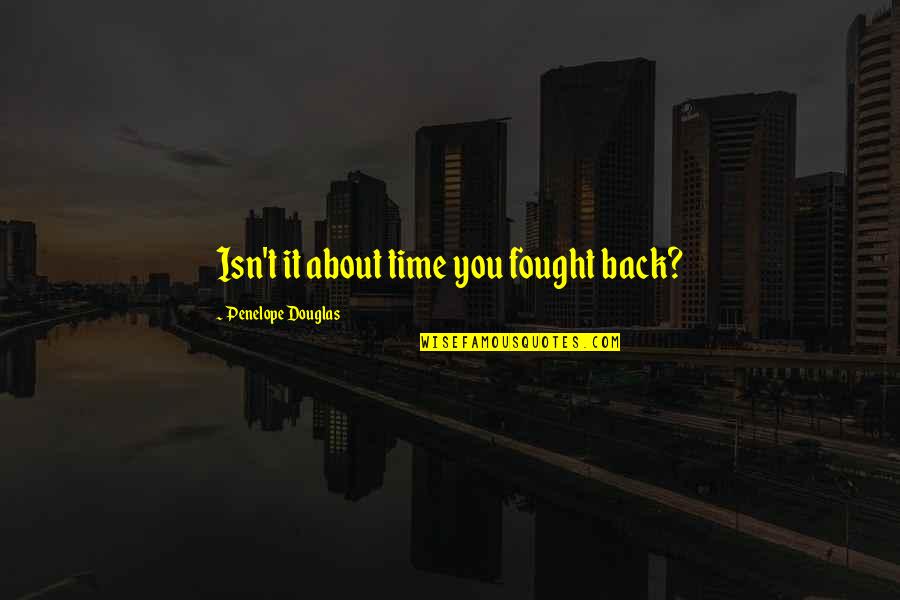 Noah Kahan Quotes By Penelope Douglas: Isn't it about time you fought back?